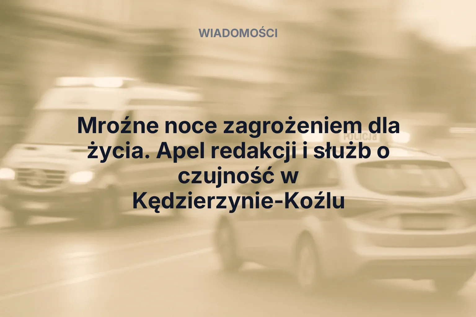 Artykuł: Mroźne noce zagrożeniem dla życia. Apel redakcji i służb o czujność w Kędzierzynie-Koźlu