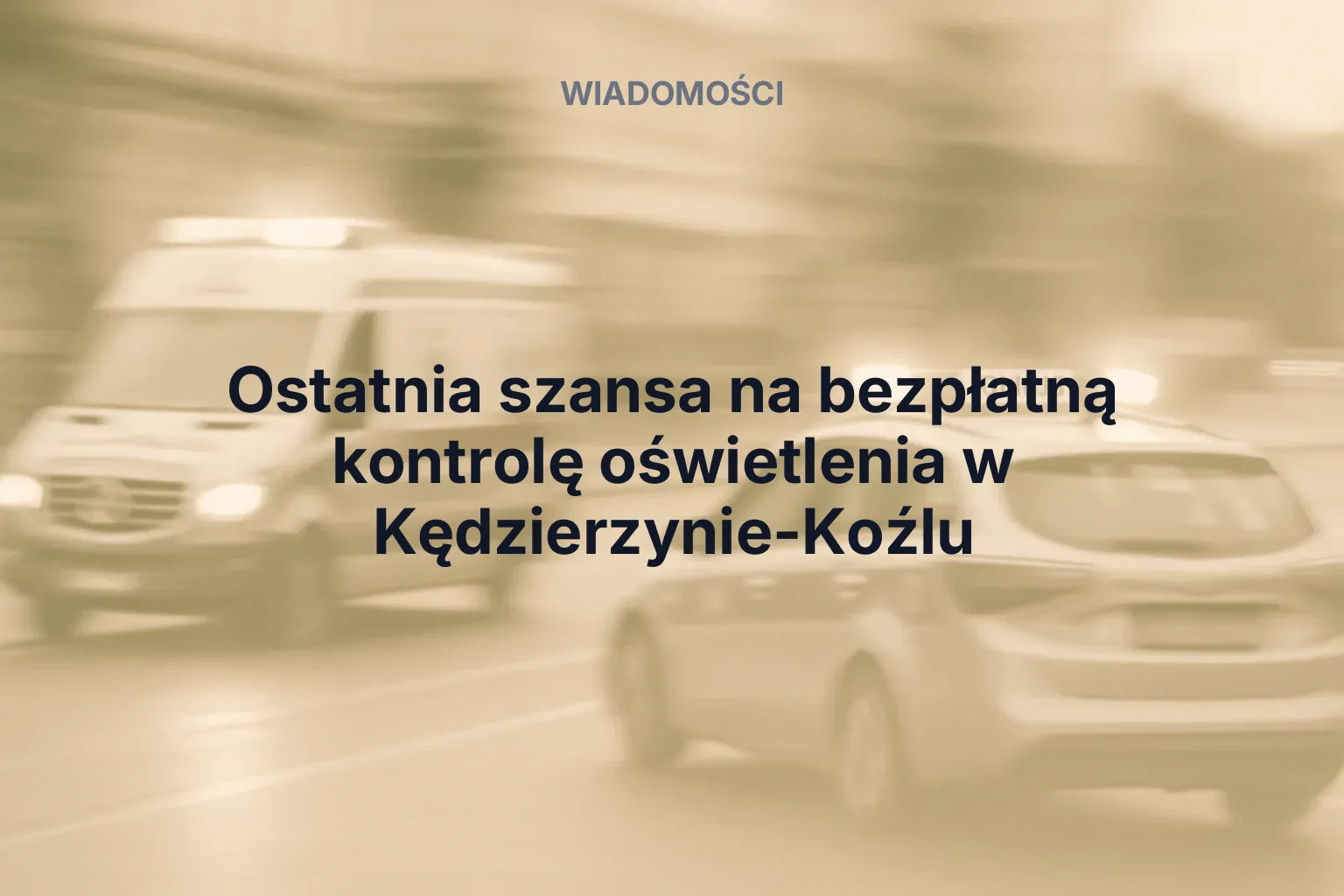 Artykuł: Ostatnia szansa na bezpłatną kontrolę oświetlenia w Kędzierzynie-Koźlu