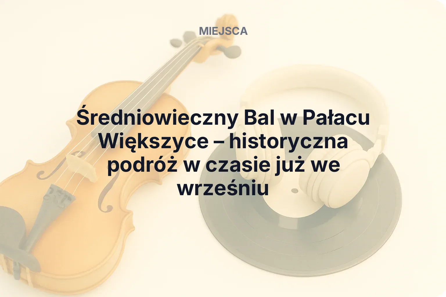 Miniatura: Średniowieczny Bal w Pałacu Większyce – historyczna podróż w czasie już we wrześniu