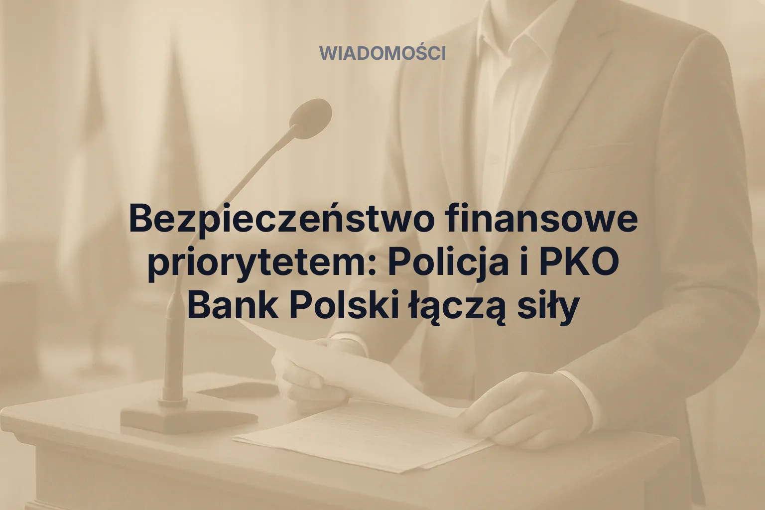 Miniatura: Bezpieczeństwo finansowe priorytetem: Policja i PKO Bank Polski łączą siły